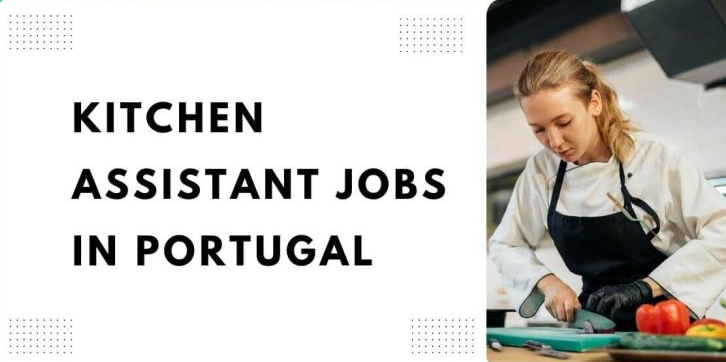 Kitchen Assistant Jobs in Portugal 2024